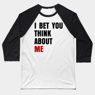 I Bet You Think About Me Baby Swiftie Gift Baseball T-Shirt